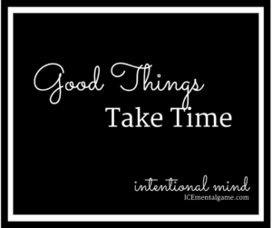 Good Things Take Time