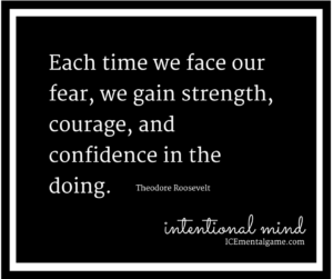 Each time we face our fear, we gain strength, courage, and confidence in the doing.