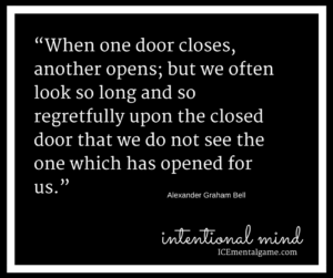 When one door closes, another opens; but we often look so long and so regretfully upon the closed door that we do not see the one which has opened for us.